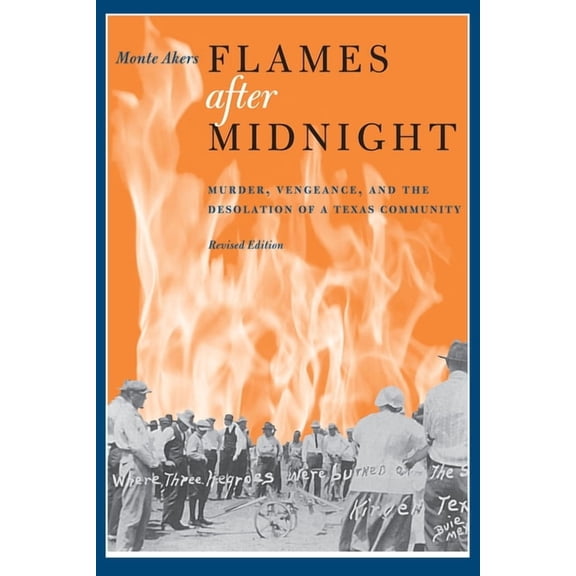 Flames after Midnight: Murder, Vengeance, and the Desolation of a Texas Community, Revised Edition, (Paperback)