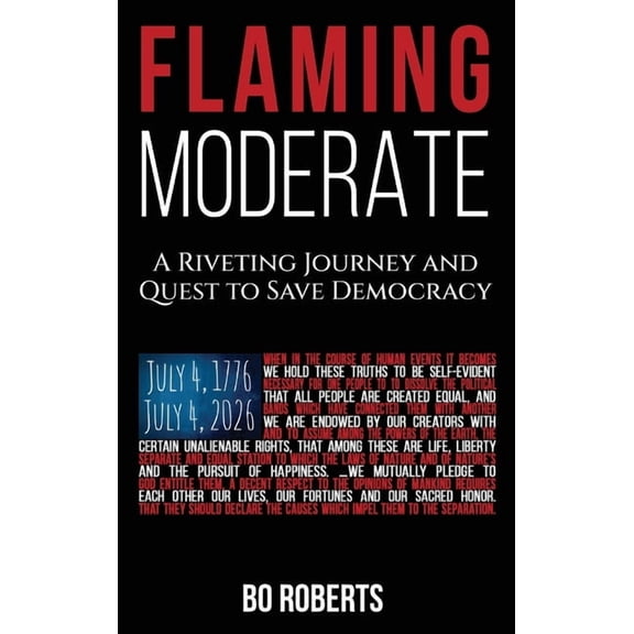 Flaming Moderate: A Riveting Journey and Quest to Save Democracy, (Hardcover)