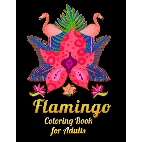 Flamingo Coloring Book for Adults: Best Adult Coloring Book with Fun, Easy,flower pattern and Relaxing Coloring Pages  Paperback  1677143754 9781677143757 Coloring Book Press