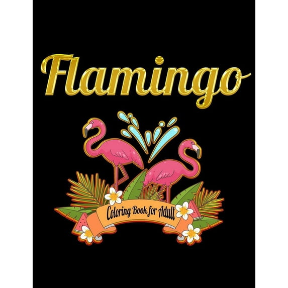 Flamingo Coloring Book for Adults: Best Adult Coloring Book with Fun, Easy,flower pattern and Relaxing Coloring Pages  Paperback  1677861290 9781677861293 Coloring Book Press