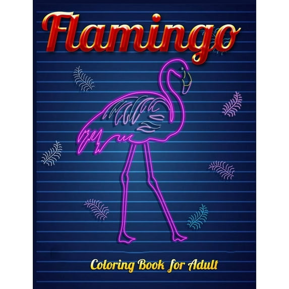 Flamingo Coloring Book for Adults: Best Adult Coloring Book with Fun, Easy,flower pattern and Relaxing Coloring Pages  Paperback  1679154427 9781679154423 Coloring Book Press