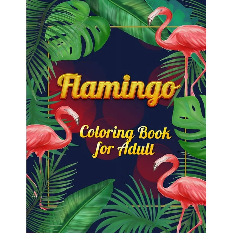 Flamingo Coloring Book for Adults: Best Adult Coloring Book with Fun, Easy,  flower pattern and Relaxing Coloring Pages (Paperback)