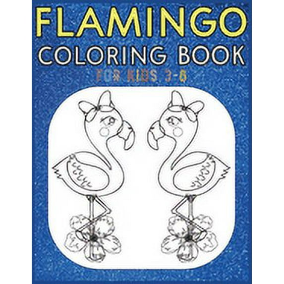 Flamingo Coloring Book For Kids 3-8 : Amazing cute Flamingos color book Kids Boys and girls. (Paperback)