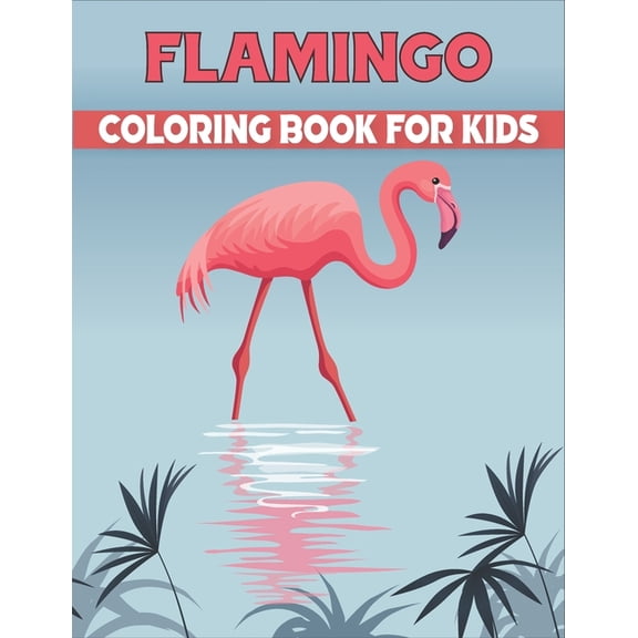 Flamingo Coloring Book For Kids: Funny Flamingo Coloring Book for Kids. Perfect for all ages! (Paperback)