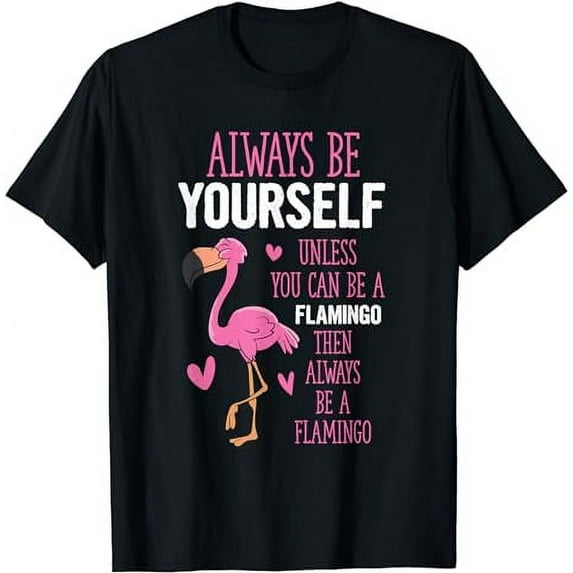 Flamingos Always Be Yourself Unless You Can Be A Flamingo T-Shirt