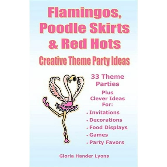 Flamingos, Poodle Skirts & Red Hots: Creative Theme Party Ideas (Paperback)