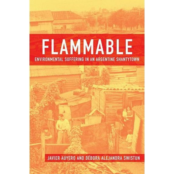 Pre-Owned Flammable: Environmental Suffering in an Argentine Shantytown (Paperback) 019537293X 9780195372939