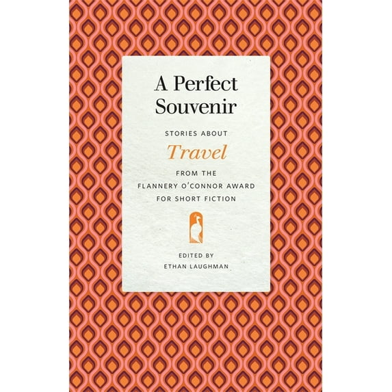 Flannery O'Connor Award for Short F A Perfect Souvenir: Stories about Travel from the Flannery O'Connor Award for Short Fiction, Book 115, (Paperback)
