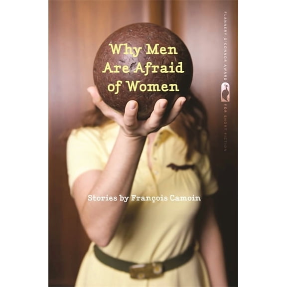 Flannery O'Connor Award for Short F Why Men Are Afraid of Women: Stories, Book 95, (Paperback)