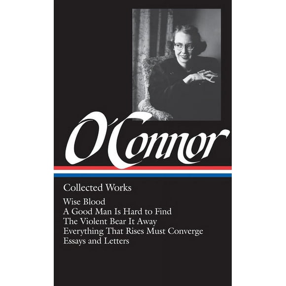 Library of America Flannery O&apos;Connor: Collected Works (Loa #39): Wise Blood / A Good Man Is Hard to Find / The Violent Bear It Away / , Book 0039, (Hardcover)