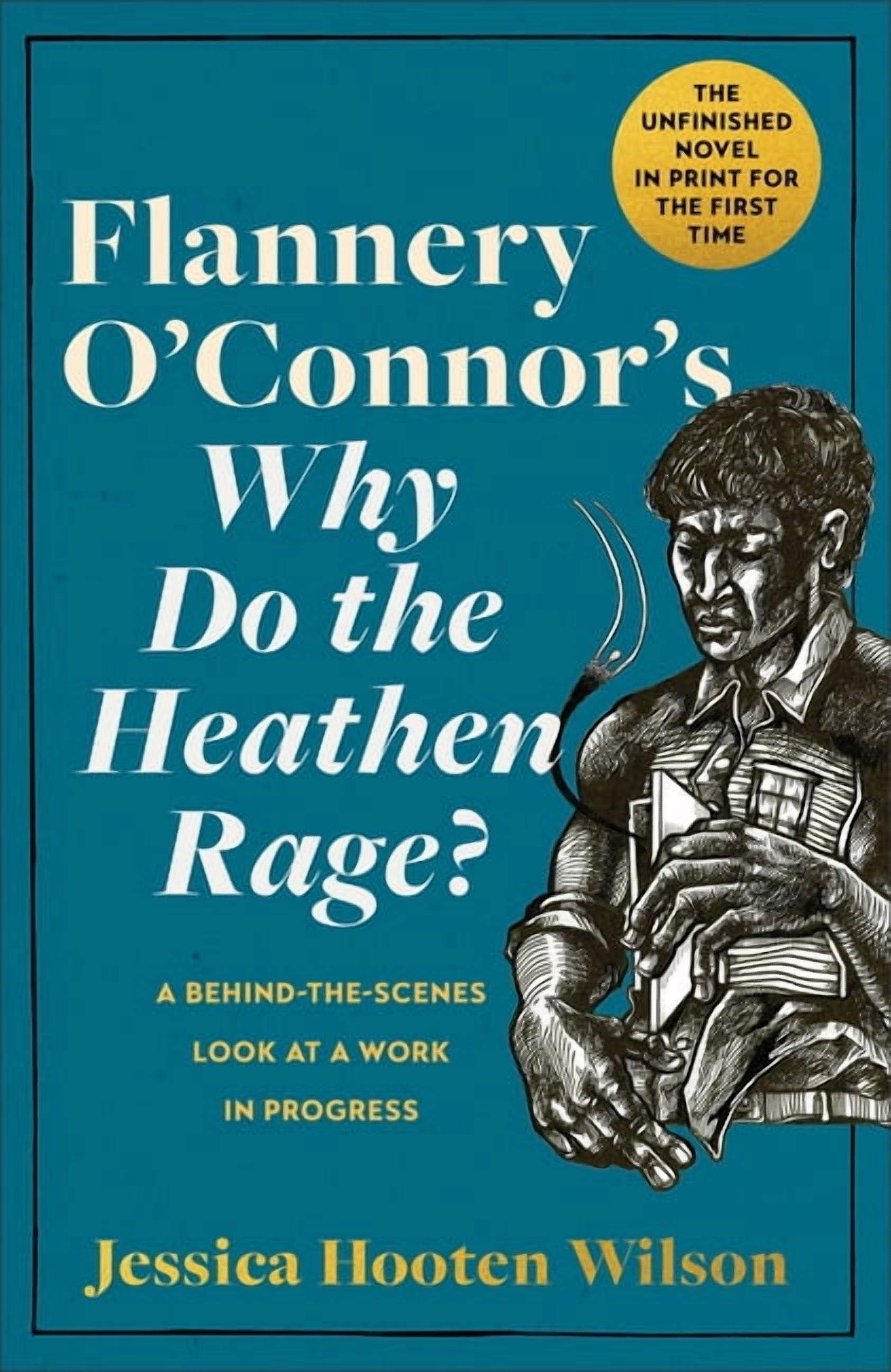 Flannery O'Connor's Why Do the Heathen Rage?: A Behind-The-Scenes Look ...