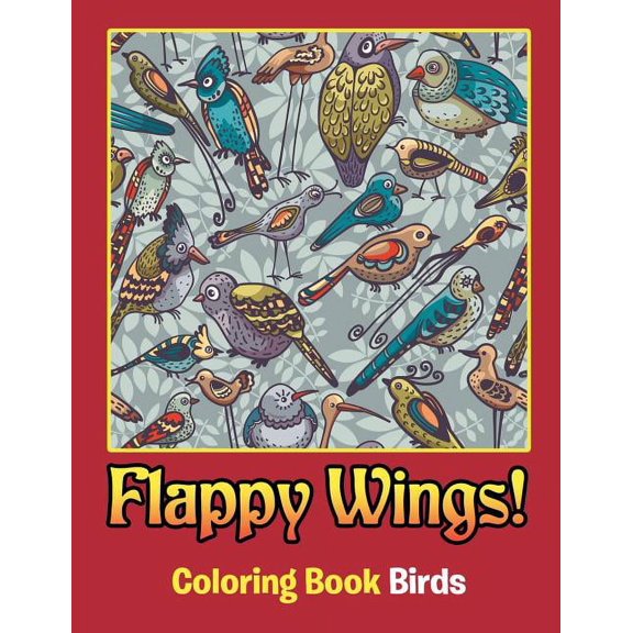 Flappy Wings!: Coloring Book Birds, (Paperback)