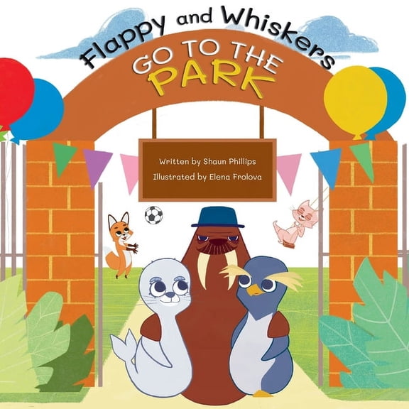 Flappy and Whiskers go to the Park: The fun adventures of a penguin and a sea lion as they go to the Park, (Paperback)