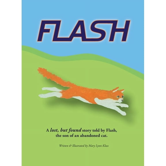Flash: A lost, but found story told by Flash, the son of an abandoned cat., (Hardcover)