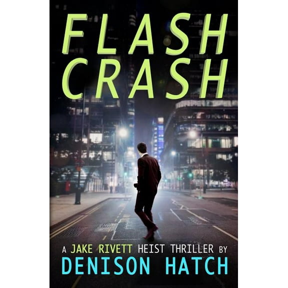 Flash Crash: A Jake Rivett Heist Thriller Paperback Denison Hatch