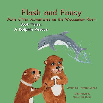 Pre-Owned Flash and Fancy More Otter Adventures on the Waccamaw River Book Three: A Dolphin Rescue (Paperback) 1941069843 9781941069844