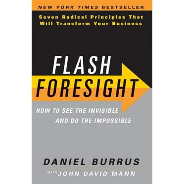 Flash Foresight: How to See the Invisible and Do the Impossible: Seven Radical Principles That Will Transform Your Business (Hardcover)