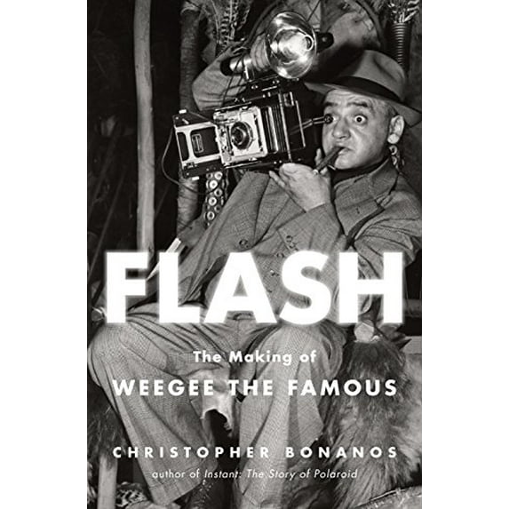 Pre-Owned Flash: The Making of Weegee the Famous (Hardcover) 1627793062 9781627793063