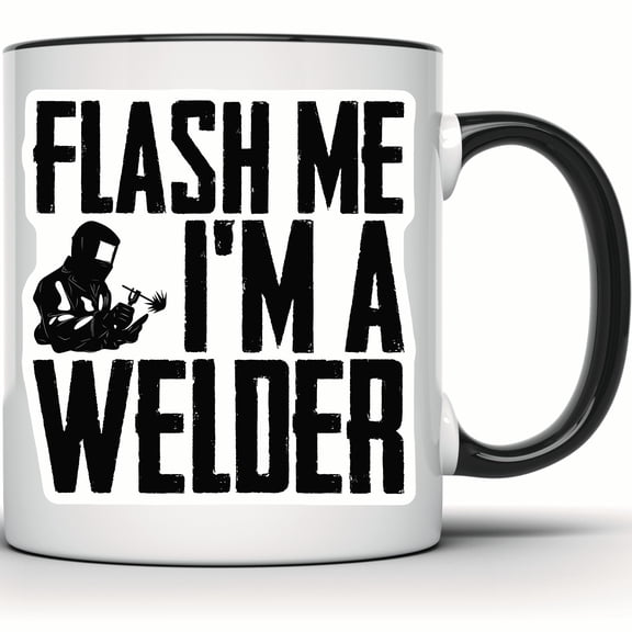 Flash Me I'm A Welder Mug - Funny Welding Mug - Welder Metal Worker Gift - Unique Welding Lover Present - Welder Gift Idea - 11 Ounce Black Rim Handle Novelty Coffee Cup - WMUG0818-Black Rim