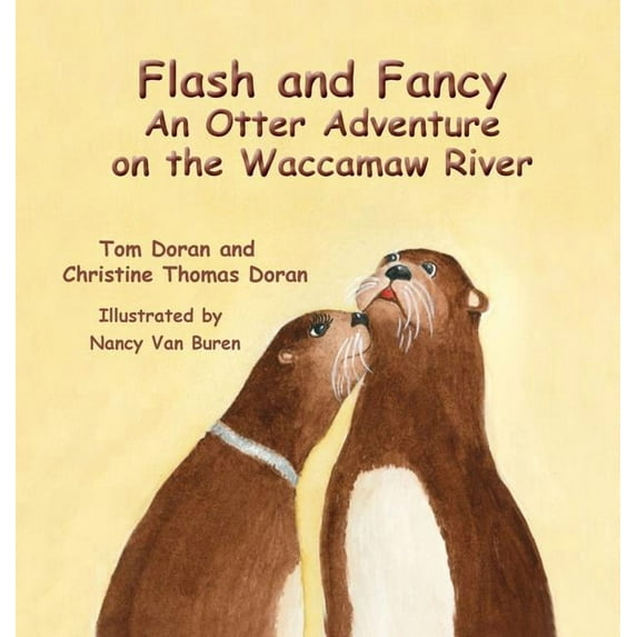 Flash and Fancy Flash and Fancy An Otter Adventure on the Waccamaw River, Book ONE, (Hardcover)