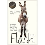 RACHEL ANNE RIDGE; PRISCILLA SHIRER Flash the Donkey: Flash: The Homeless Donkey Who Taught Me about Life, Faith, and Second Chances (Paperback)