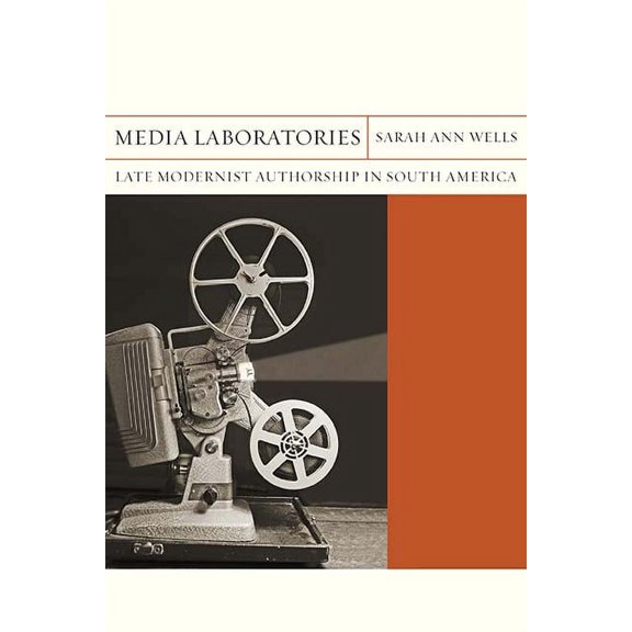 FlashPoints: Media Laboratories : Late Modernist Authorship in South America (Series #25) (Paperback)