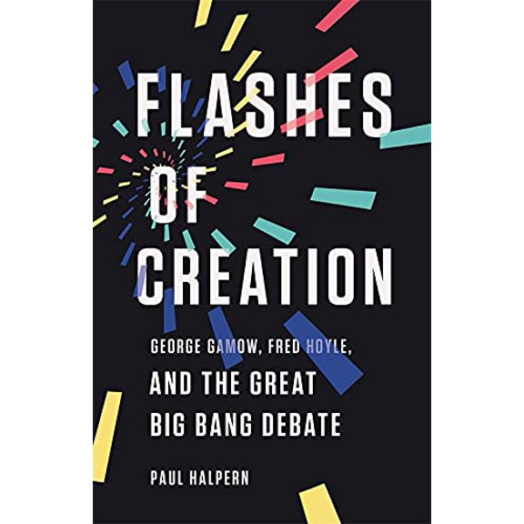 Pre-Owned Flashes of Creation: George Gamow, Fred Hoyle, and the Great Big Bang Debate (Hardcover) 154167359X 9781541673595