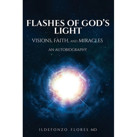 Flashes of God's Light: Visions, Faith, And Miracles: An Autobiography, (Paperback)
