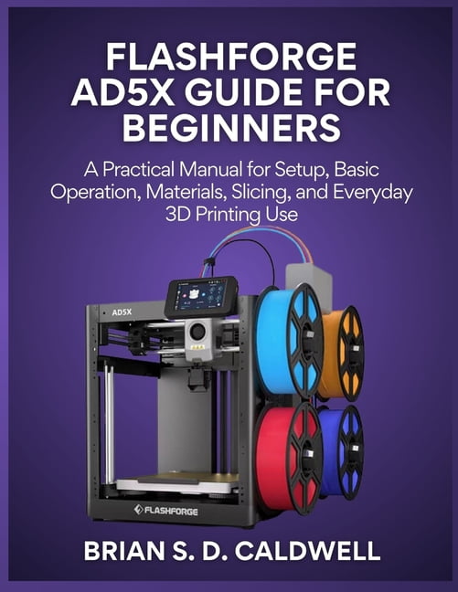 Flashforge Ad5x Guide for Beginners: A Practical Manual for Setup