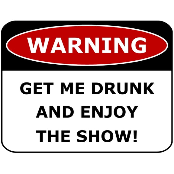 Flashing Blinking Red LED Laminated Funny Sign Warning Get Me Drunk and Enjoy the Show