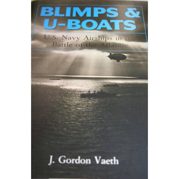 Pre-Owned Blimps & U-Boats: U.S. Navy Airships in the Battle of the Atlantic (Hardcover) 1557508763 9781557508768