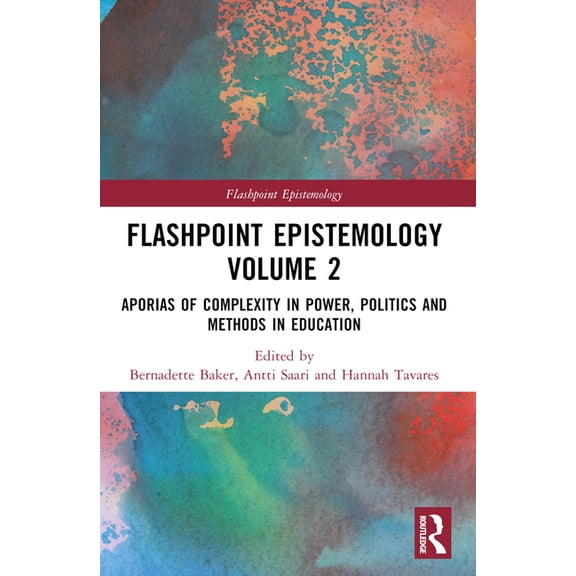 Flashpoint Epistemology Flashpoint Epistemology Volume 2: Aporias of Complexity in Power, Politics and Methods in Education, (Paperback)