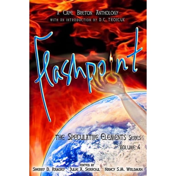 Flashpoint: The Speculative Elements Paperback 0993632505 9780993632501 Julie A Serroul, Larry A Gibbons, Donald Tyson, Stephen Fraser MacLean, Katrina Nicholson, Sherry D Ramsey, Nancy SM Waldman,