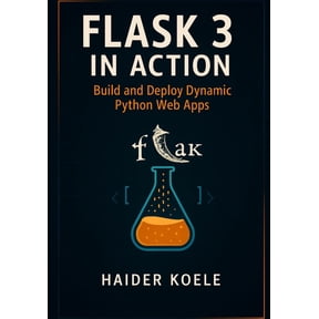 Flask 3 in Action: Build and Deploy Dynamic Python Web Apps, (Paperback)