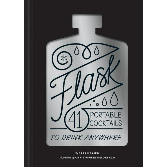 Flask: 41 Portable Cocktails to Drink Anywhere (Cocktail Gift, Make-Ahead Classic Cocktail Recipe Book), (Hardcover)