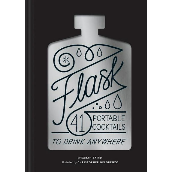 Flask: 41 Portable Cocktails to Drink Anywhere (Cocktail Gift, Make-Ahead Classic Cocktail Recipe Book), (Hardcover)