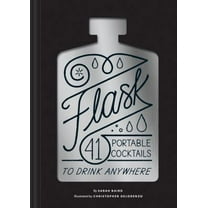 Pre-Owned Flask: 41 Portable Cocktails to Drink Anywhere (Cocktail Gift, Make-Ahead Classic Cocktail Recipe Book) (Hardcover) 1452173303 9781452173306