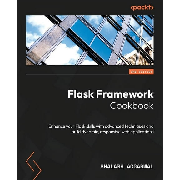 Flask Framework Cookbook - Third Edition: Enhance your Flask skills with advanced techniques and build dynamic, responsive web applications (Paperback)