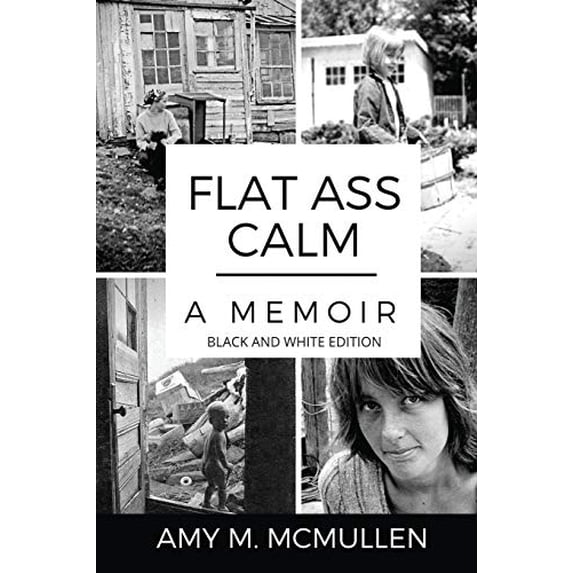 Pre-Owned Flat Ass Calm: A Memoir- Black and White Edition (Paperback) 0999617125 9780999617120