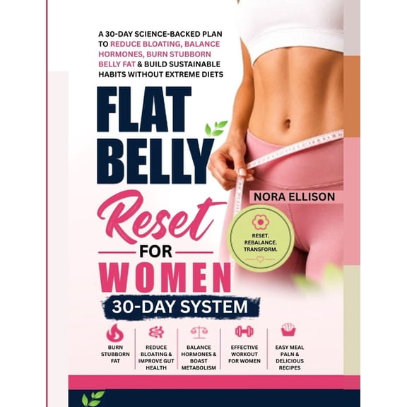 Flat Belly Reset for Women: 30-Day Science-Backed Plan to Reduce Bloating, Balance Hormones, Burn Stubborn Belly Fat & B, (Paperback)
