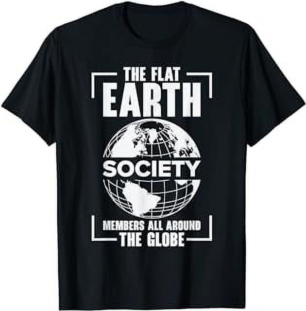 Flat Earth Society Has Members All Around Globe Flat Earth T-Shirt ...