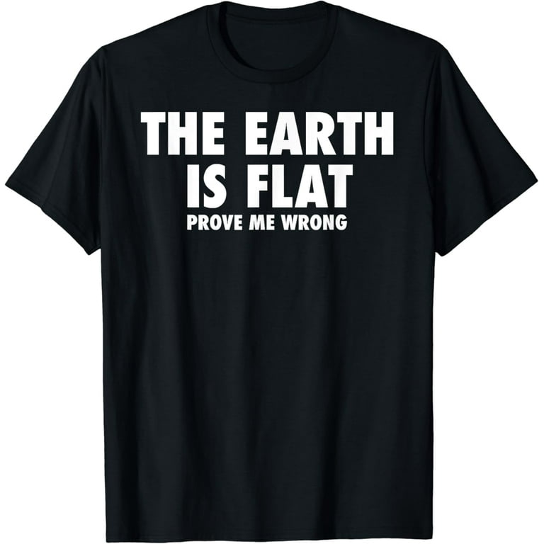 Flat Earth Debunked Funny T-Shirt Flat Earth Debunked Funny T-Shirt
