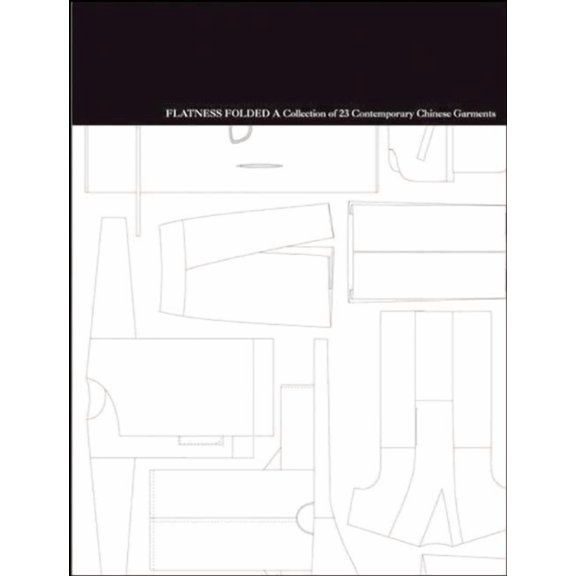 Flatness Folded: A Collection of 23 Contemporary Chinese Garments (Hardcover)