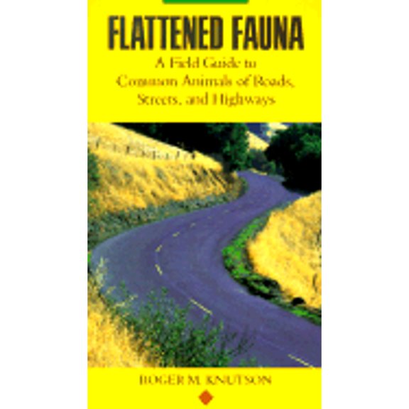 Pre-Owned Flattened Fauna: A Field Guide to Common Animals of Roads, Streets and Highways (Paperback) by Roger Knutson