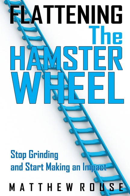 View of Flattening the Hamster Wheel: Stop Grinding and Start Making an Impact ...