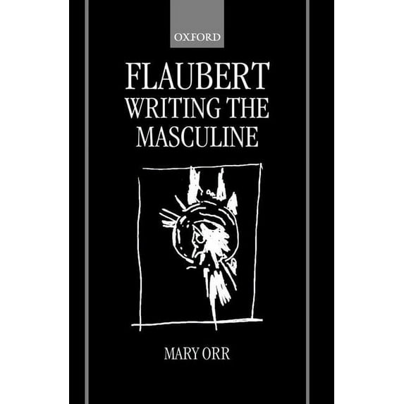 Flaubert: Writing the Masculine, (Hardcover)