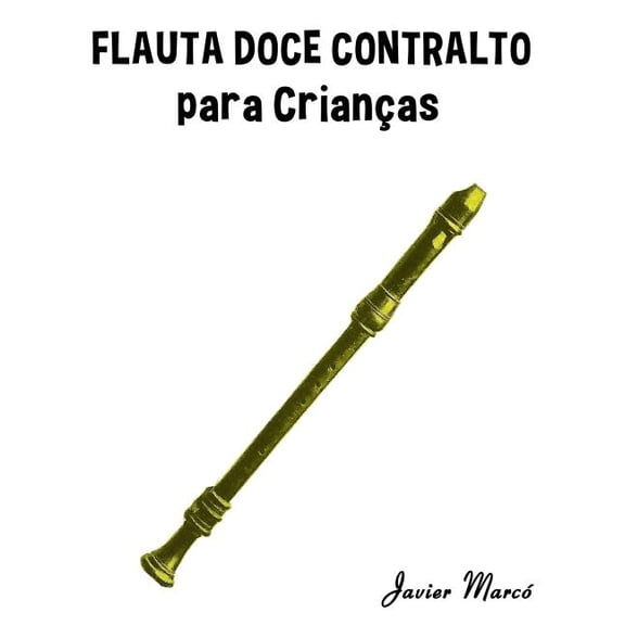 Flauta Doce Contralto Para Criancas: Cancoes de Natal, Musica Classica, Cancoes Infantis E Cancoes Folcloricas!