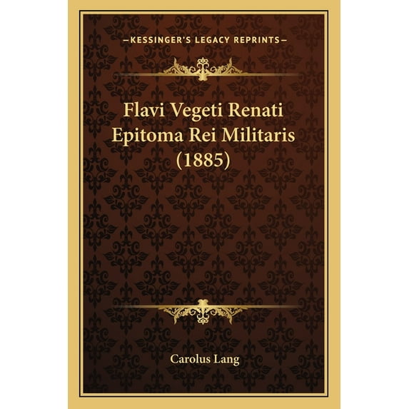 Flavi Vegeti Renati Epitoma Rei Militaris 1885 Paperback 1164647784 9781164647782 Carolus Lang