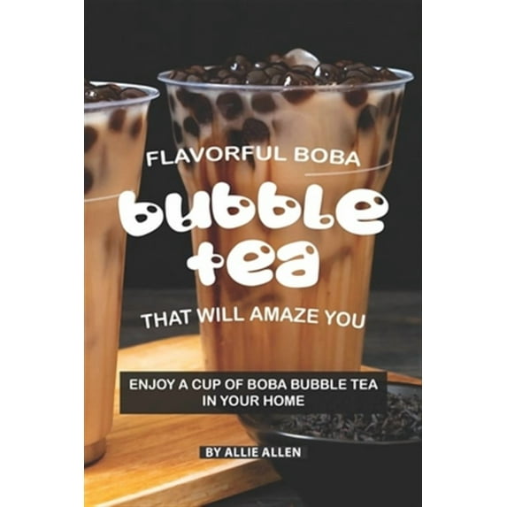 Flavorful Boba Bubble Tea That Will Amaze You: Enjoy A Cup of Boba Bubble Tea in Your Home