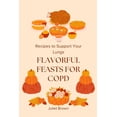 thumbnail image 1 of Flavorful Feasts for COPD: Recipes to Support Your Lungs (Paperback), 1 of 1